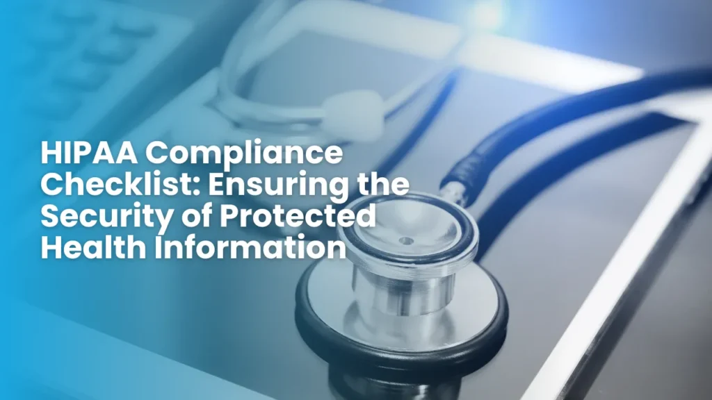 HIPAA Compliance Checklist: Ensuring the Security of Protected Health Information