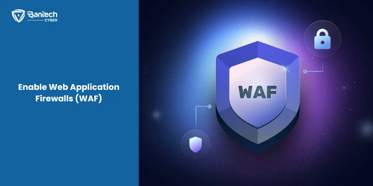 Enable Web Application Firewalls (WAF)