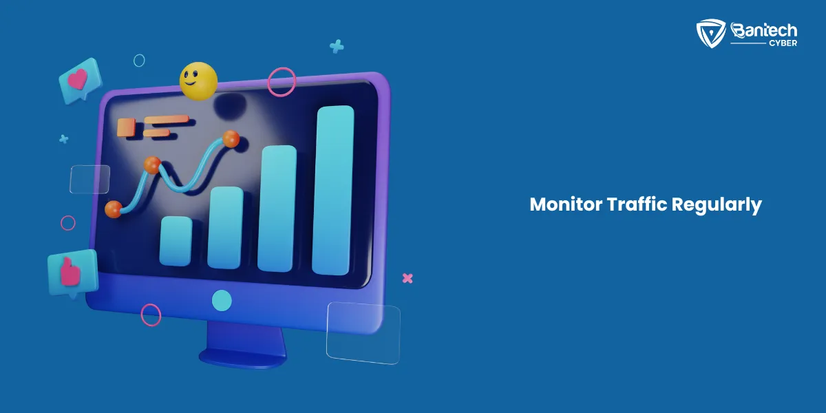 Monitor Traffic Regularly