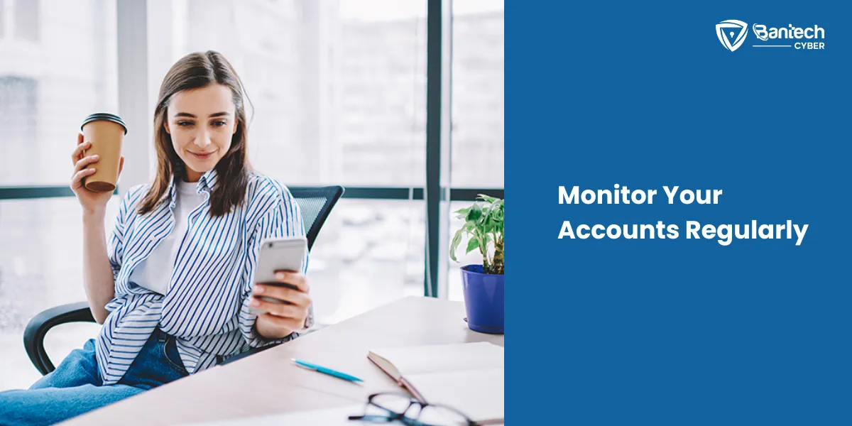 Monitor Your Accounts Regularly