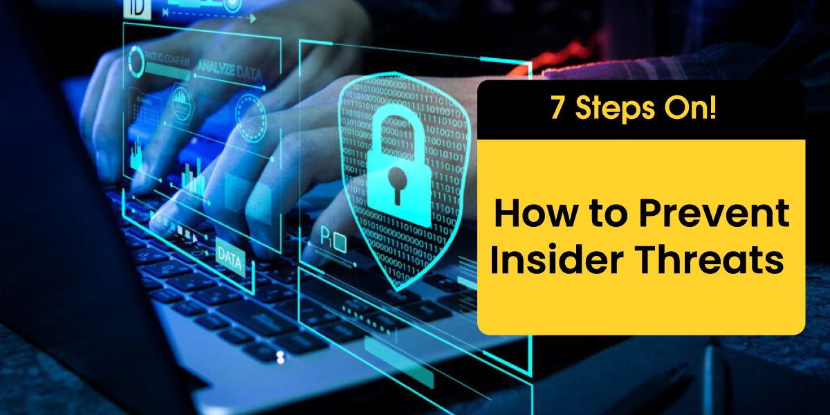 7 Steps on How to Prevent Insider Threats - Bantech Cyber